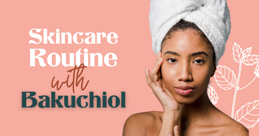 Crafting the Perfect Skincare Routine with Bakuchiol